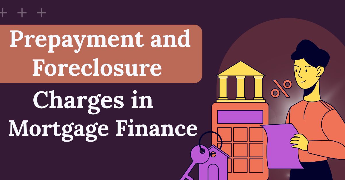 Prepayment and Foreclosure Charges in Mortgage Finance