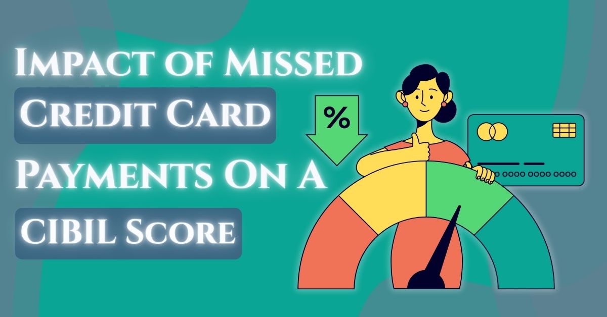 Impact of Missed Credit Card Payments on a CIBIL Score