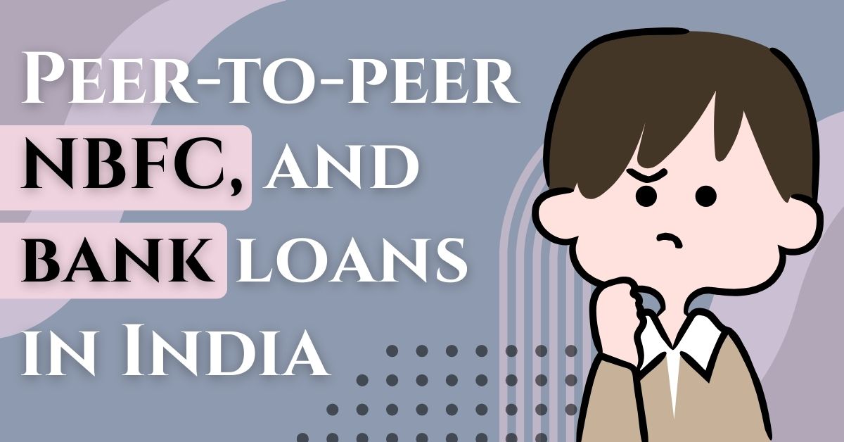 Peer-to-peer (P2P), NBFC, and bank loans in India
