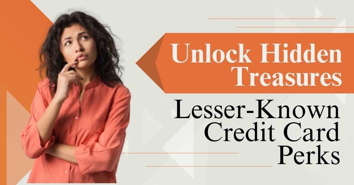 Unlock Hidden Treasures: Lesser-Known Credit Card