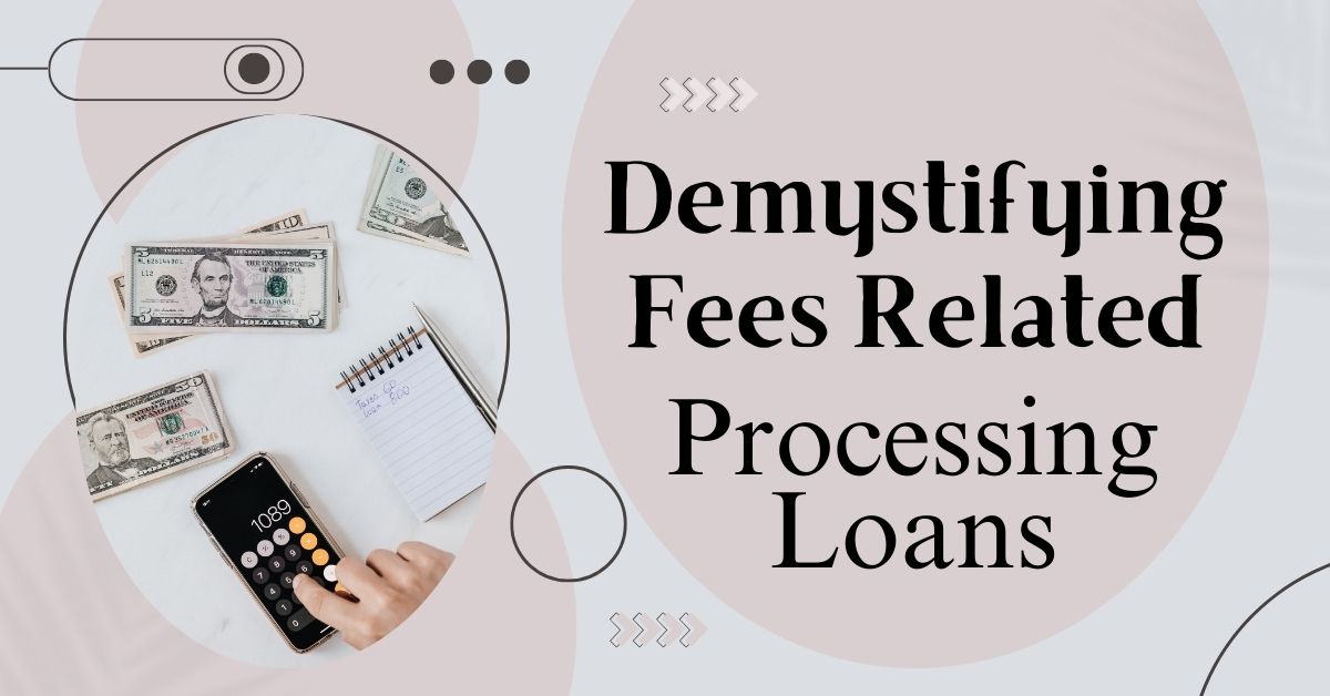 Demystifying Fees Related to Processing Loans