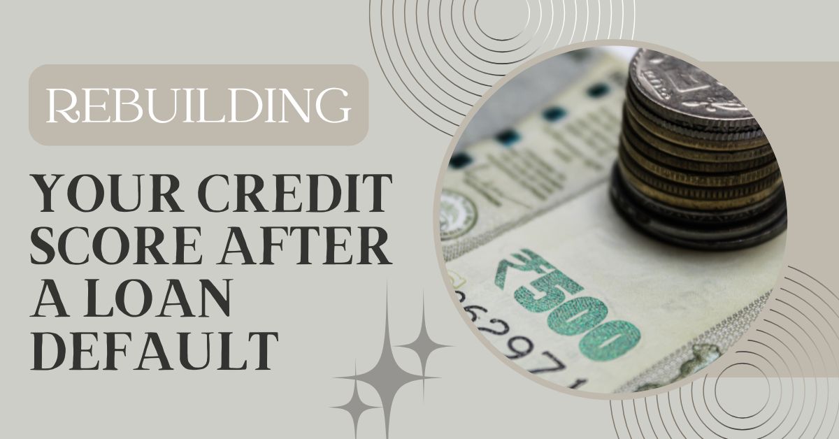 Rebuilding Your Credit Score After a Loan Default