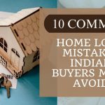 10 Common Home Loan Mistakes Indian Buyers Must Avoid