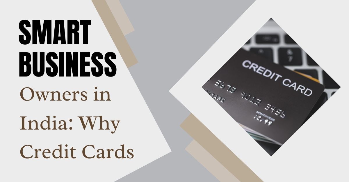 Smart Business Owners in India: Why Credit Cards