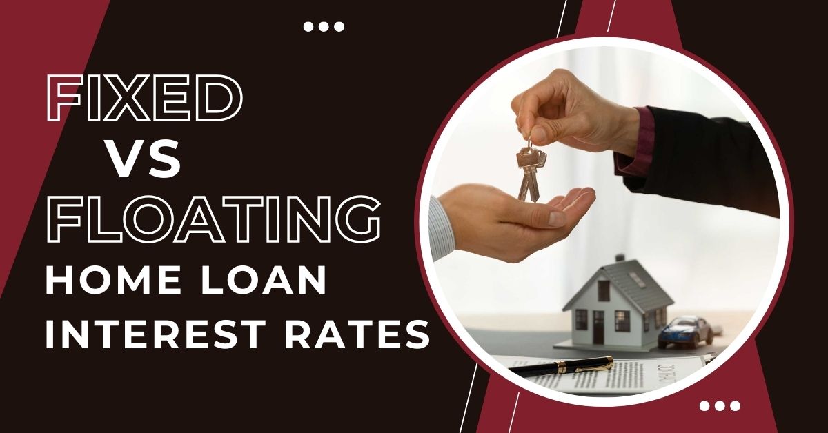 Fixed vs Floating Home Loan Interest Rates