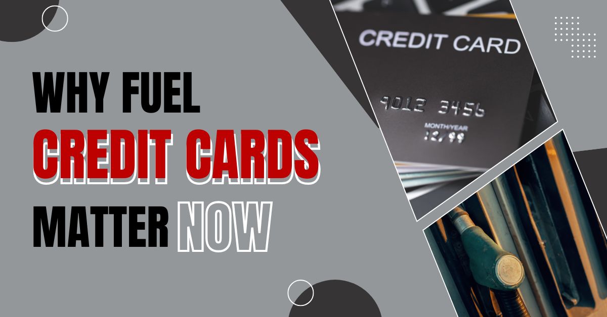 Why Fuel Credit Cards Matter Now