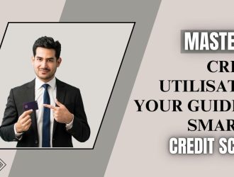 Mastering Credit Utilisation: Your Guide to Smarter Credit Scores