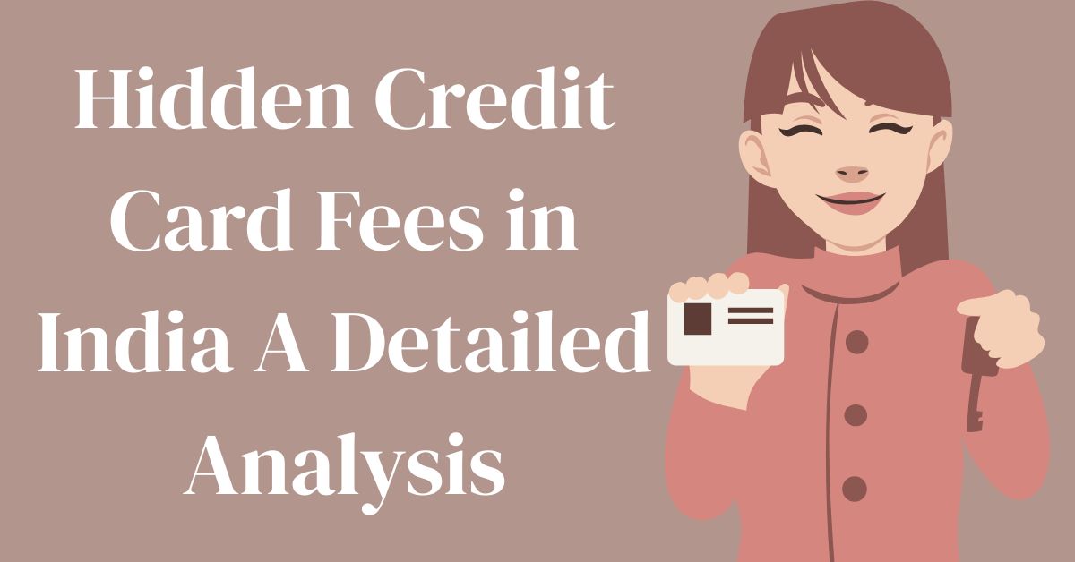 Hidden Credit Card Fees in India A Detailed Analysis
