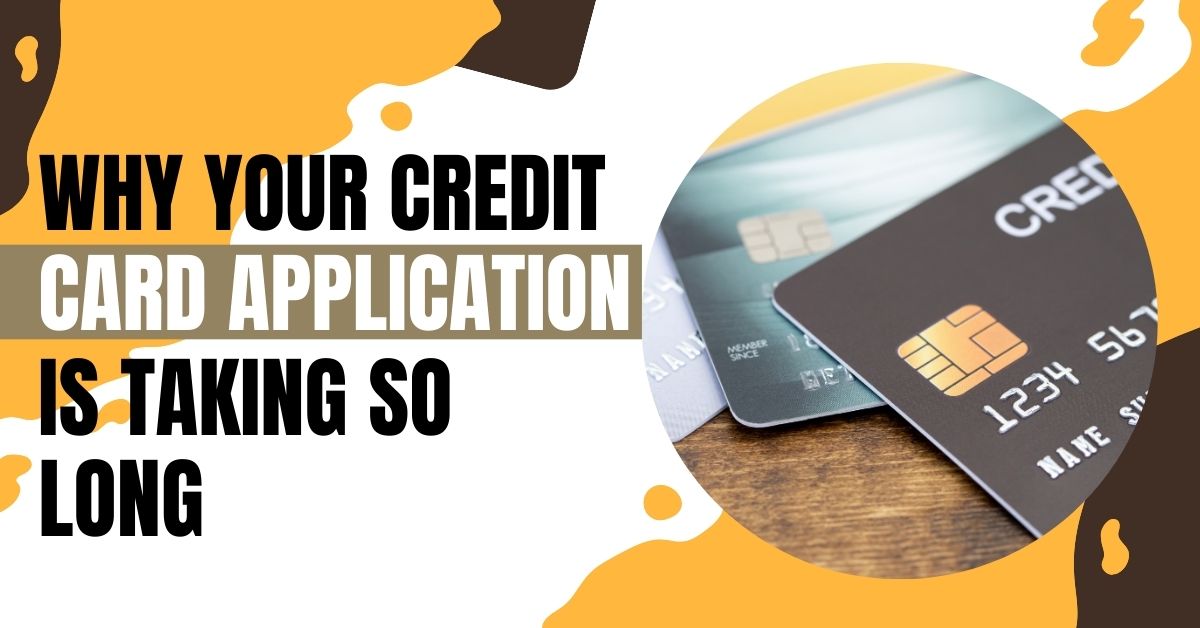 Why Your Credit Card Application is Taking So Long