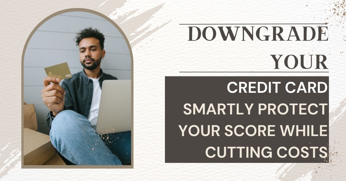 Downgrade Your Credit Card Smartly