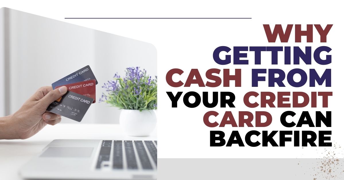 Why Getting Cash from Your Credit Card Can Backfire