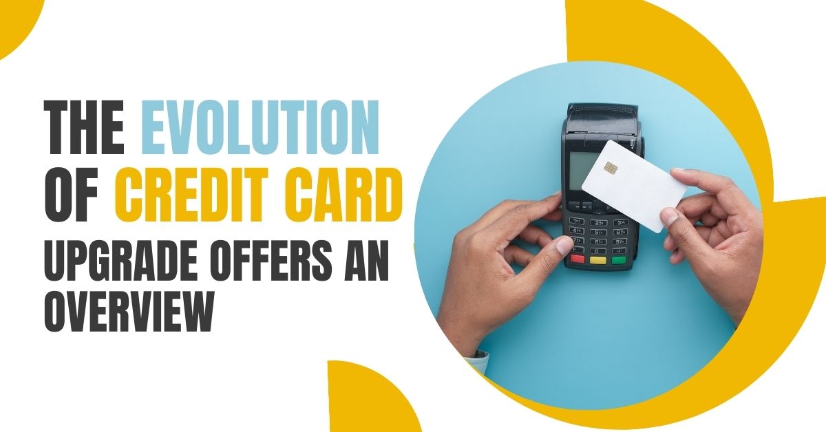 The Evolution of Credit Card Upgrade