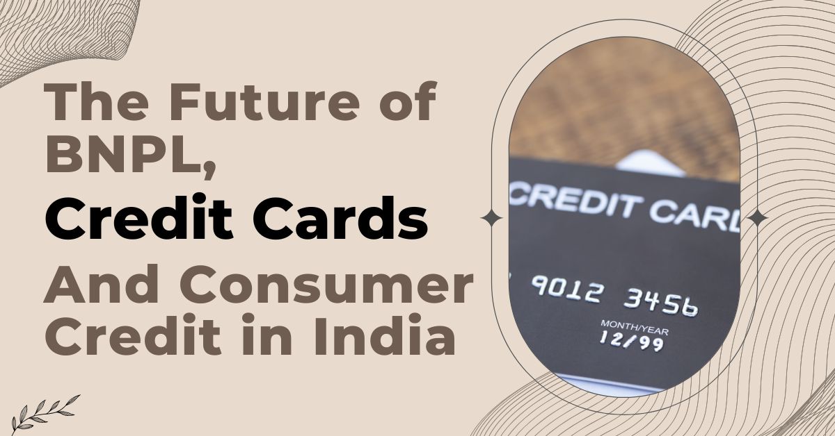 The Future of BNPL, Credit Cards, and Consumer Credit in India