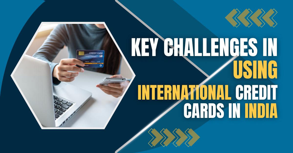 Key Challenges in Using International Credit Cards in India